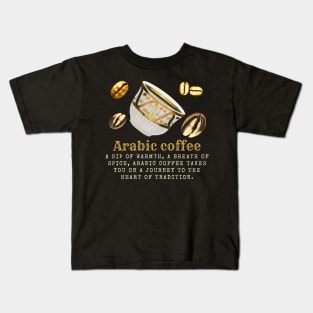 Arabic Coffee: A Journey of Warmth, Spice, and Tradition. Embrace the Aroma. Kids T-Shirt